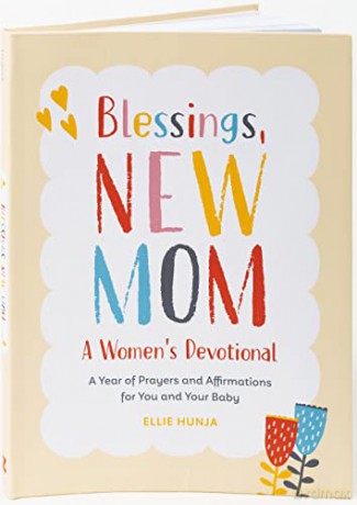 Blessings, New Mom: a Women's Devotional: A Year of Prayers and Affirmations for You and Your Baby - Ellie Hunja [KSIĄŻKA]