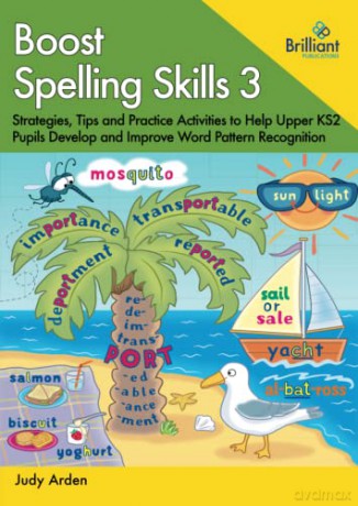 Boost Spelling Skills 3: Strategies, Tips and Practice Activities to Help Upper KS2 Pupils Develop and Improve Word Pattern Recognition - Judy Arden [KSIĄŻKA]