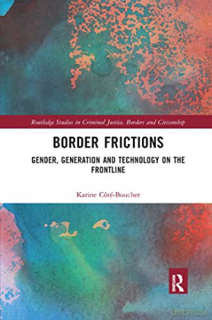 Border Frictions: Gender, Generation and Technology on the Frontline - Karine C T -Boucher [KSIĄŻKA]