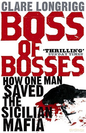 Boss of Bosses: How One Man Saved the Sicilian Mafia - Clare Longrigg [KSIĄŻKA]