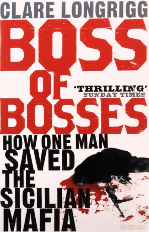 Boss of Bosses: How One Man Saved the Sicilian Mafia - Clare Longrigg [KSIĄŻKA]
