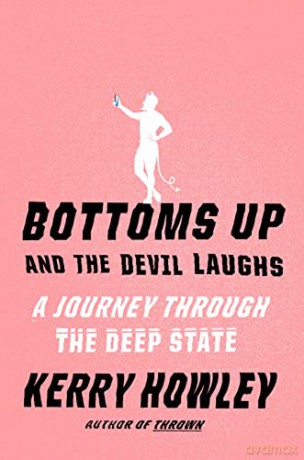 Bottoms Up and the Devil Laughs: A Journey Through the Deep State - Kerry Howley [KSIĄŻKA]