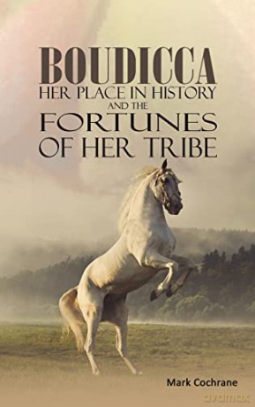 Boudicca - Her Place in History and the Fortunes of Her Tribe - Mark Cochrane [KSIĄŻKA]