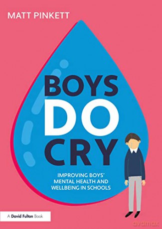 Boys Do Cry: Improving Boys' Mental Health and Wellbeing in Schools - Matt Pinkett [KSIĄŻKA]