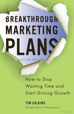 Breakthrough Marketing Plans: How to Stop Wasting Time and Start Driving Growth - T. Calkins [KSIĄŻKA]