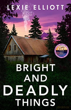 Bright and Deadly Things: Lexie Elliott - Lexie Elliott [KSIĄŻKA]