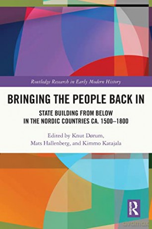 Bringing the People Back In: State Building from Below in the Nordic Countries ca. 1500-1800 - Knut D Rum [KSIĄŻKA]
