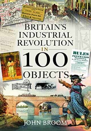 Britain's Industrial Revolution in 100 Objects - John Broom [KSIĄŻKA]