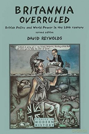 Britannia Overruled: British Policy and World Power in the Twentieth Century - David Reynolds [KSIĄŻKA]