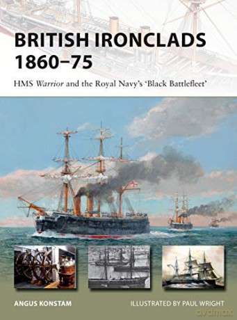 British Ironclads 1860-75: HMS Warrior and the Royal Navy's 'Black Battlefleet' - Angus Konstam [KSIĄŻKA]