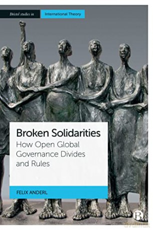 Broken Solidarities: How Open Global Governance Divides and Rules - Felix Anderl [KSIĄŻKA]