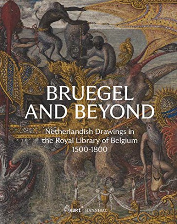 Bruegel and Beyond: Netherlandish Drawings in the Royal Library of Belgium, 1500-1800 - Daan Heesch [KSIĄŻKA]