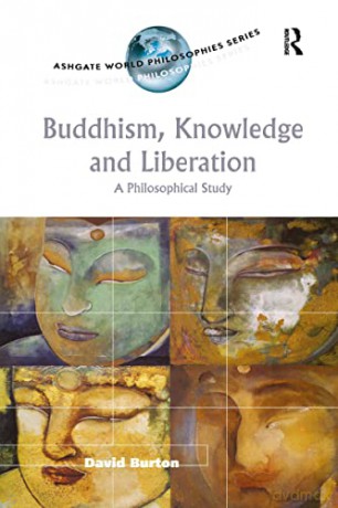 Buddhism, Knowledge and Liberation: A Philosophical Study - David Burton [KSIĄŻKA]