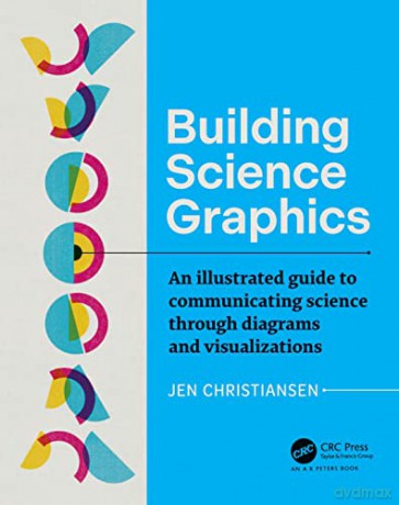 Building Science Graphics: An Illustrated Guide to Communicating Science through Diagrams and Visualizations - Jen Christiansen [KSIĄŻKA]