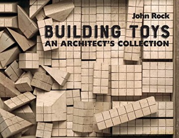 Building Toys: An Architect's Collection - John Rock [KSIĄŻKA]