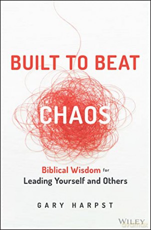 Built to Beat Chaos: Biblical Wisdom for Leading Yourself and Others - Gary Harpst [KSIĄŻKA]