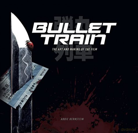 Bullet Train: The Art and Making of the Film - Abbie Bernstein [KSIĄŻKA]