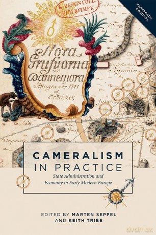 Cameralism in Practice: State Administration and Economy in Early Modern Europe: 10 - Marten Seppel [KSIĄŻKA]