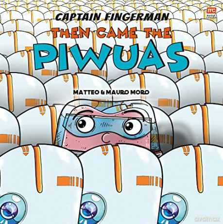 Captain Fingerman: Then Came the Piwuas: Volume 3 - Matteo Moro [KSIĄŻKA]