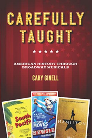 Carefully Taught: American History through Broadway Musicals - Cary Ginell [KSIĄŻKA]
