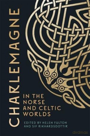 Charlemagne in the Norse and Celtic Worlds: 10 - Helen Fulton [KSIĄŻKA]