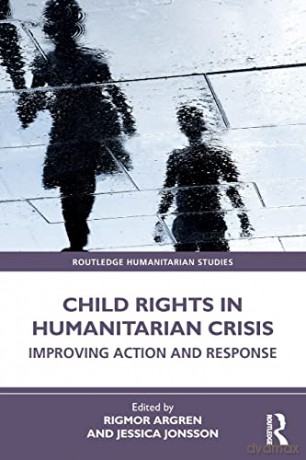 Child Rights in Humanitarian Crisis: Improving Action and Response - Rigmor Argren [KSIĄŻKA]