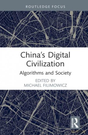 China's Digital Civilization: Algorithms and Society - Michael Filimowicz [KSIĄŻKA]