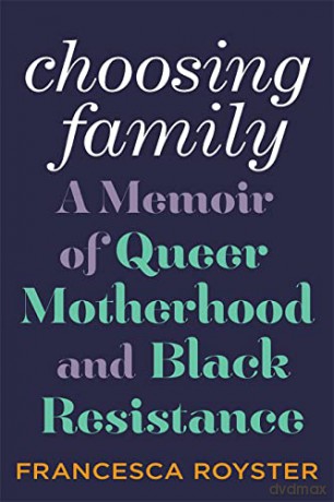 Choosing Family: A Memoir of Queer Motherhood and Black Resistance - Francesca T Royster [KSIĄŻKA]