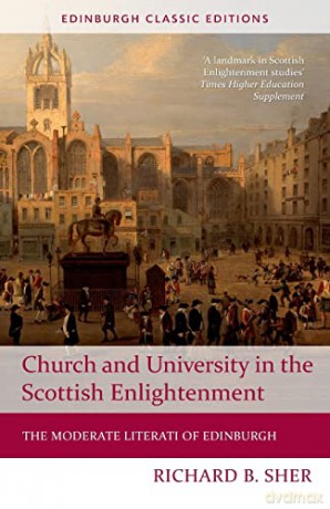 Church and University in the Scottish Enlightenment: The Moderate Literati of Edinburgh - Richard B Sher [KSIĄŻKA]