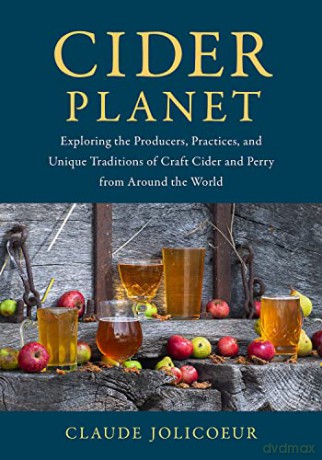 Cider Planet: Exploring the Producers, Practices, and Unique Traditions of Craft Cider and Perry from Around the World - Claude Jolicoeur [KSIĄŻKA]