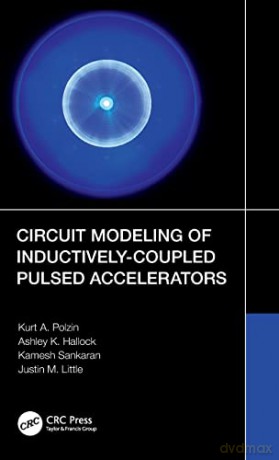 Circuit Modeling of Inductively-Coupled Pulsed Accelerators - Kurt A. Polzin [KSIĄŻKA]