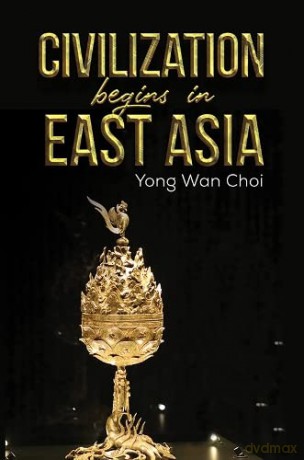 Civilization begins in East Asia - Yong Wan Choi [KSIĄŻKA]