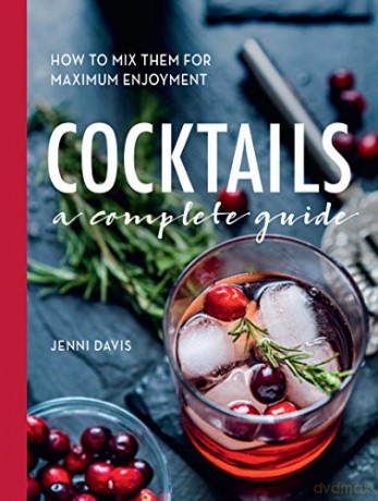 Cocktails: A Complete Guide - How to Mix Them for Maximum Enjoyment - Jenni Davis [KSIĄŻKA]