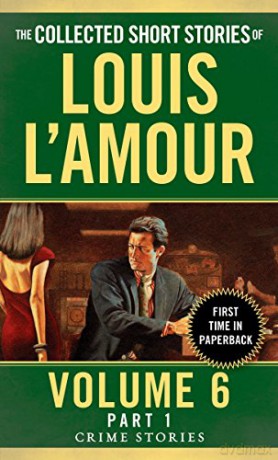 Collected Short Stories of Louis L'Amour, Volume 6, Part 1: Crime Stories - Louis L'amour [KSIĄŻKA]