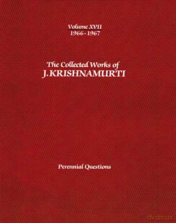 Collected Works Of J. Krishnamurti - Volume XVII 1966-1967: The Beauty of Death: 17 - Jiddu Krishnamurti [KSIĄŻKA]