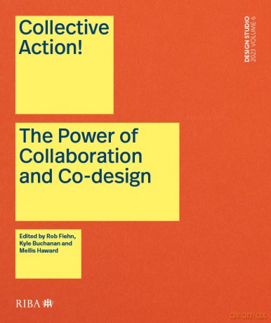Collective Action!: The Power of Collaboration and Co-Design in Architecture: 6 - Rob (Ed) Fiehn [KSIĄŻKA]