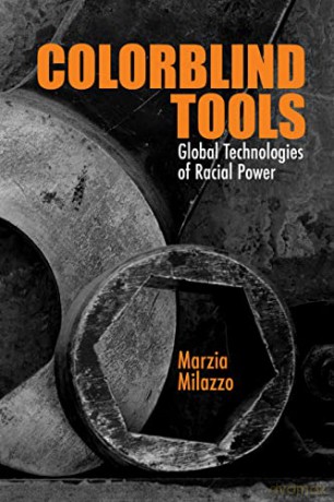 Colorblind Tools: Global Technologies of Racial Power - Milazzo [KSIĄŻKA]