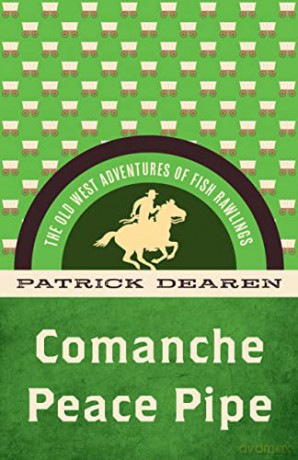 Comanche Peace Pipe: The Old West Adventures of Fish Rawlings - Patrick Dearen [KSIĄŻKA]