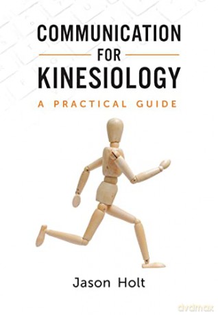 Communication for Kinesiology: A Practical Guide - Holt [KSIĄŻKA]