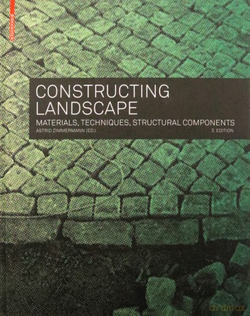 Constructing Landscape: Materials, Techniques, Structural Components [KSIĄŻKA]