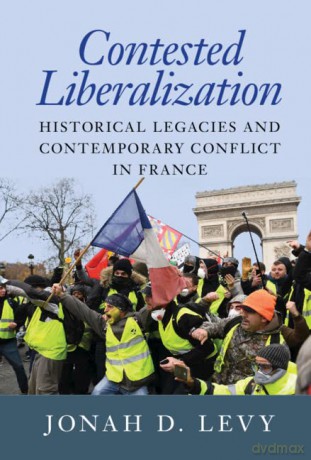 Contested Liberalization: Historical Legacies and Contemporary Conflict in France - Levy Jonah D. [KSIĄŻKA]
