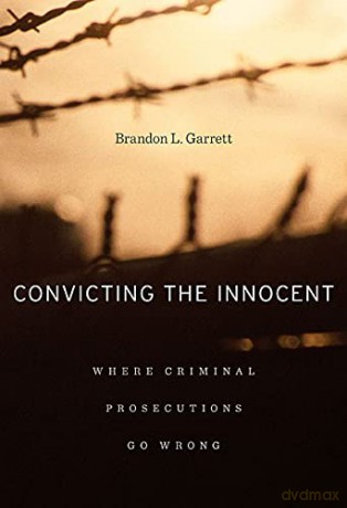 Convicting the Innocent: Where Criminal Prosecutions Go Wrong - Brandon L. Garrett [KSIĄŻKA]