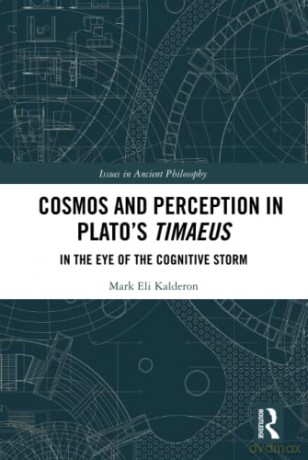 Cosmos and Perception in Plato's Timaeus: In the Eye of the Cognitive Storm - Mark Eli Kalderon [KSIĄŻKA]