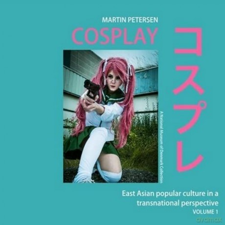 Cosplay: East Asian popular culture in a transnational perspective, vol.1 - Martin Petersen [KSIĄŻKA]