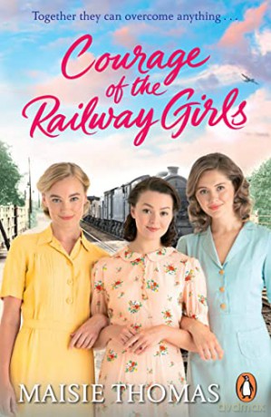 Courage of the Railway Girls: The new feel-good and uplifting WW2 historical fiction - Maisie Thomas [KSIĄŻKA]
