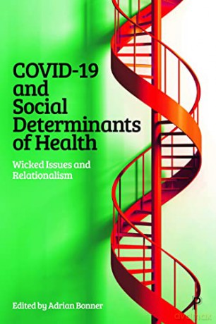 COVID-19 and Social Determinants of Health: Wicked Issues and Relationalism - Adrian Bonner [KSIĄŻKA]