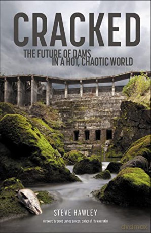 Cracked: The Future of Dams in a Hot, Crazy World [KSIĄŻKA]