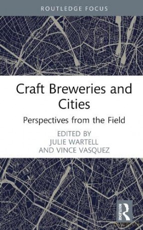 Craft Breweries and Cities: Perspectives from the Field - Julie Wartell [KSIĄŻKA]