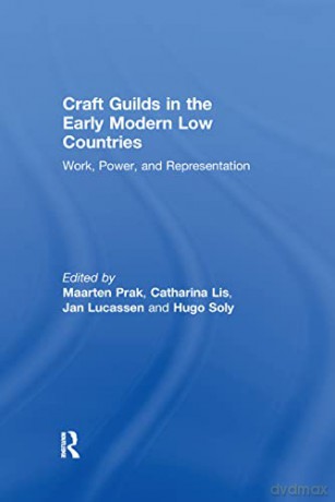 Craft Guilds in the Early Modern Low Countries: Work, Power, and Representation - Lis [KSIĄŻKA]