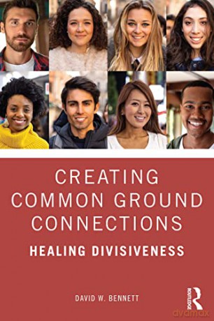 Creating Common Ground Connections: Healing Divisiveness - David W. Bennett [KSIĄŻKA]